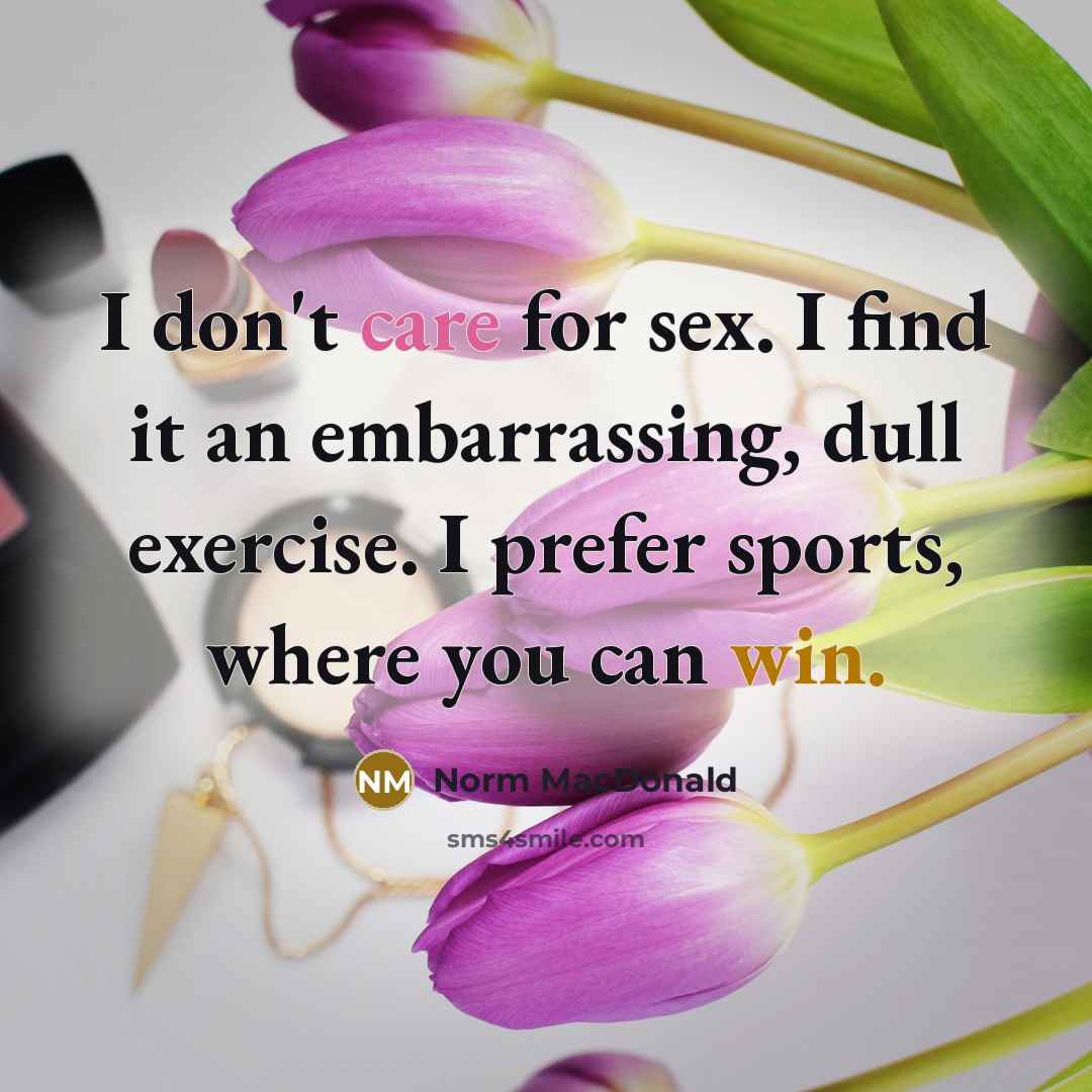 “I don't care for sex. I find it an embarrassing,…” quote by Norm MacDonald