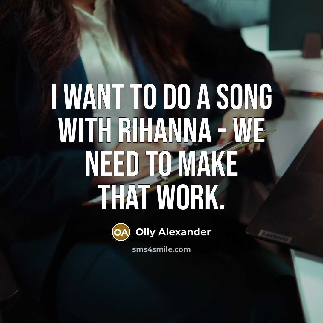 “I want to do a song with Rihanna - we…” quote by Olly Alexander