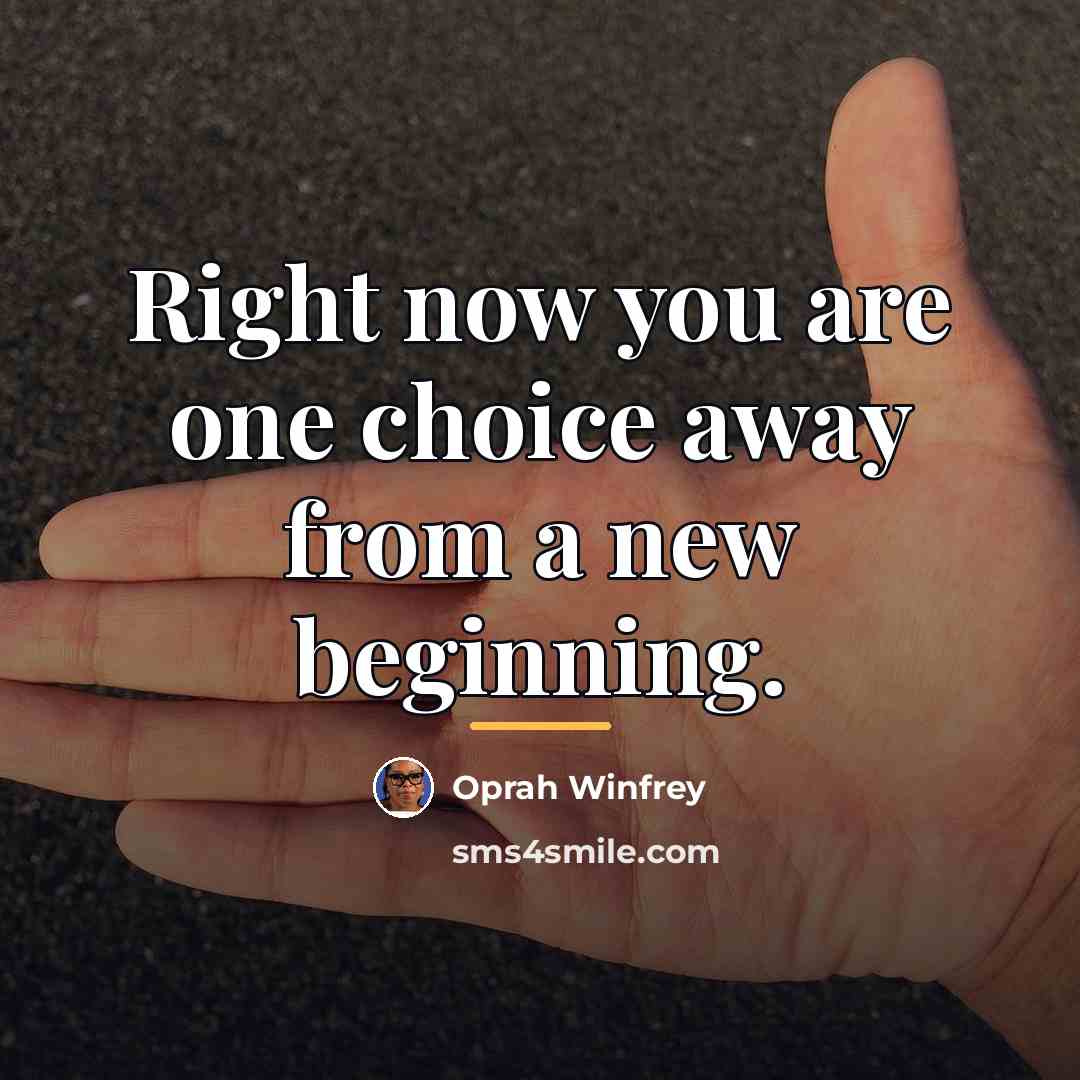 “Right now you are one choice away from a new…” quote by Oprah Winfrey