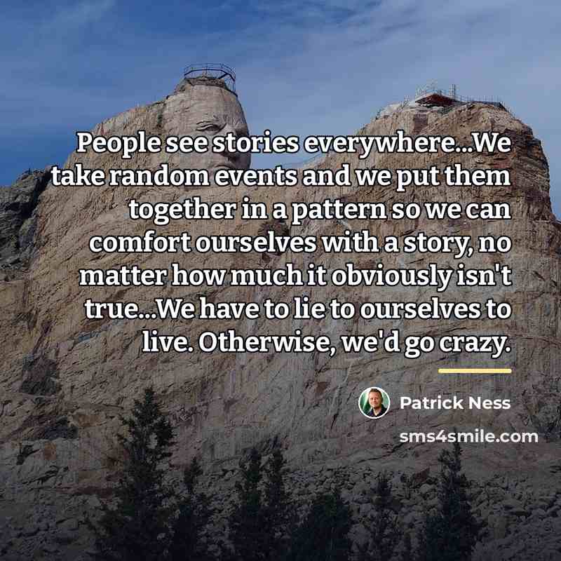 “People see stories everywhere...We take random events and we put…” quote by Patrick Ness