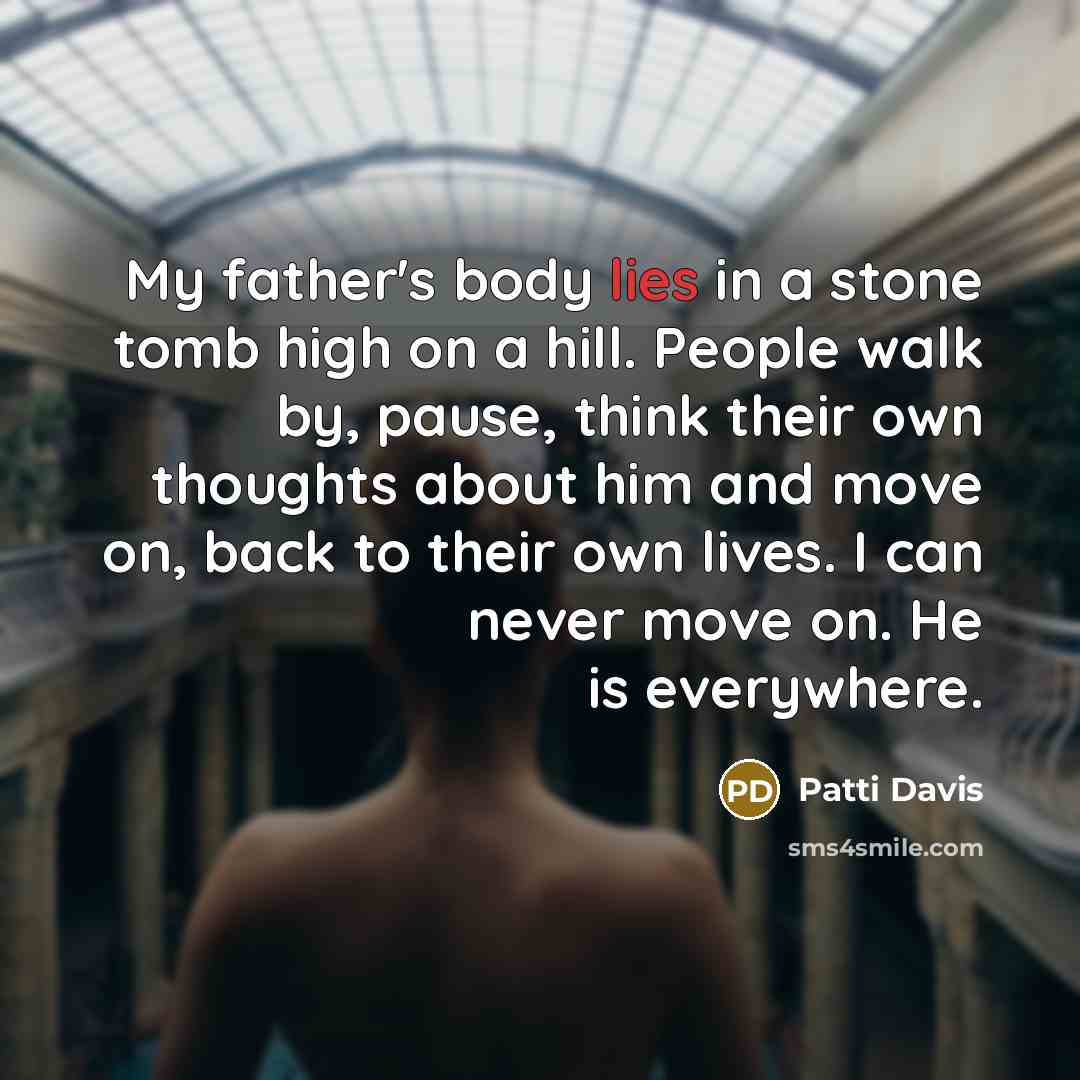 “My father's body lies in a stone tomb high on…” quote by Patti Davis