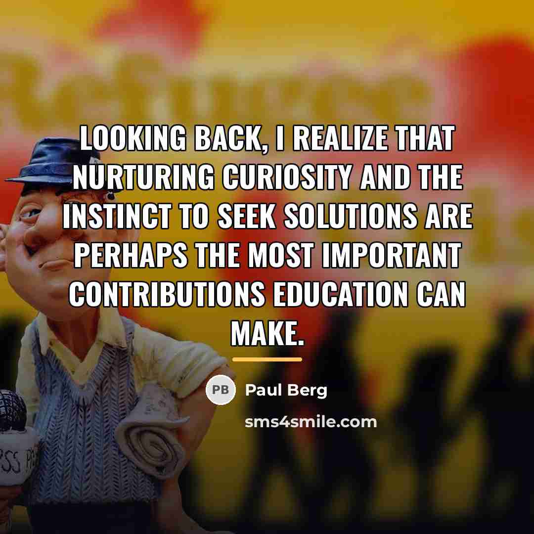 “Looking back, I realize that nurturing curiosity and the instinct…” quote by Paul Berg