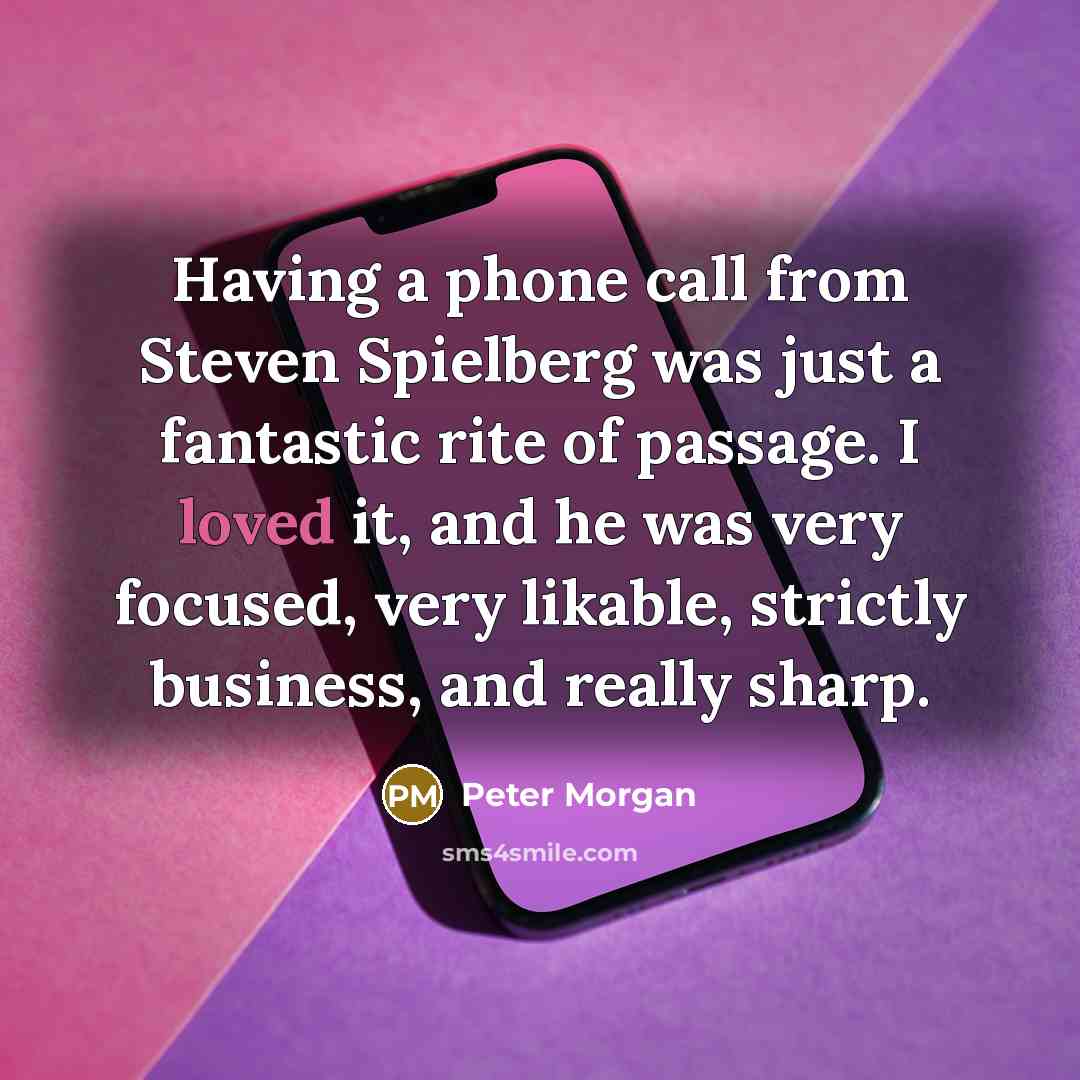 “Having a phone call from Steven Spielberg was just a…” quote by Peter Morgan