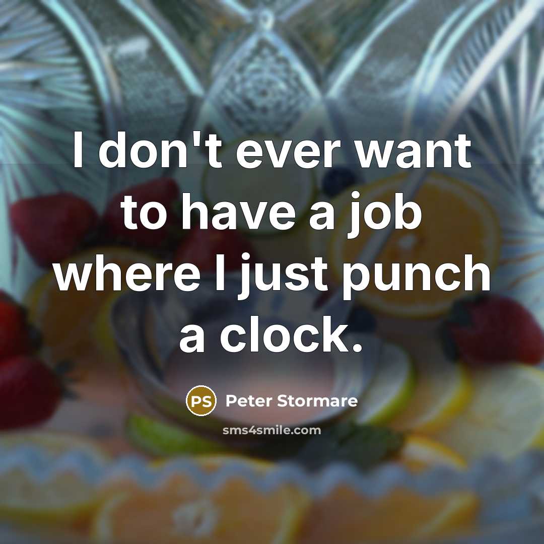 “I don't ever want to have a job where I…” quote by Peter Stormare