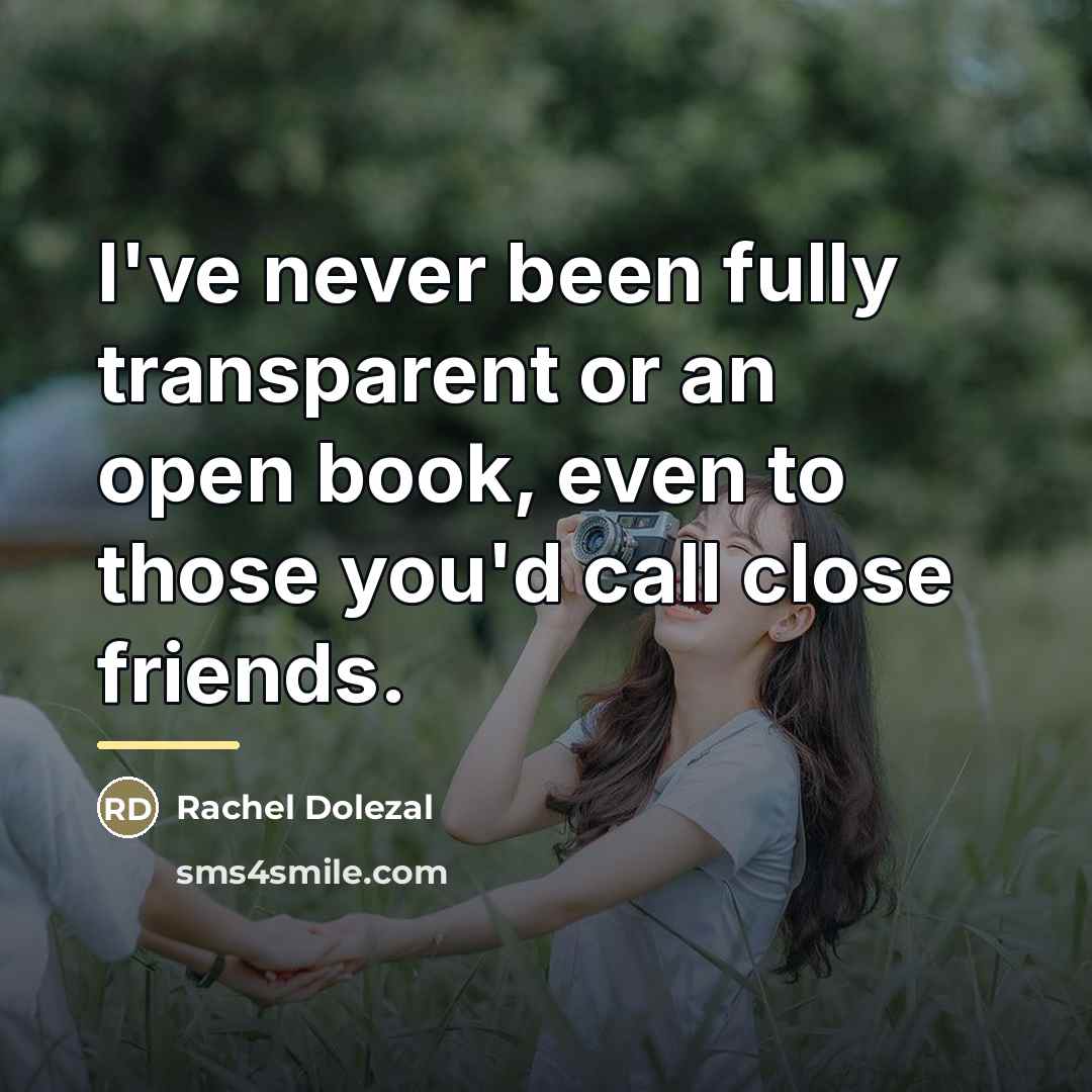 “I've never been fully transparent or an open book, even…” quote by Rachel Dolezal