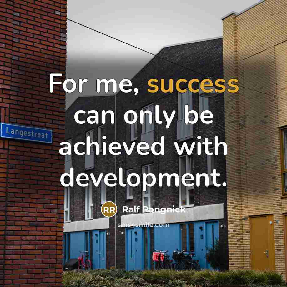 “For me, success can only be achieved with development.…” quote by Ralf Rangnick