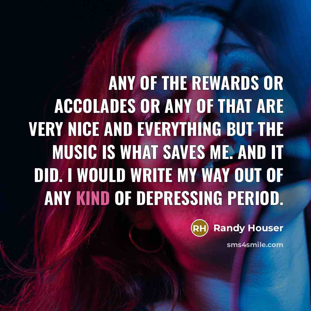 “Any of the rewards or accolades or any of that…” quote by Randy Houser