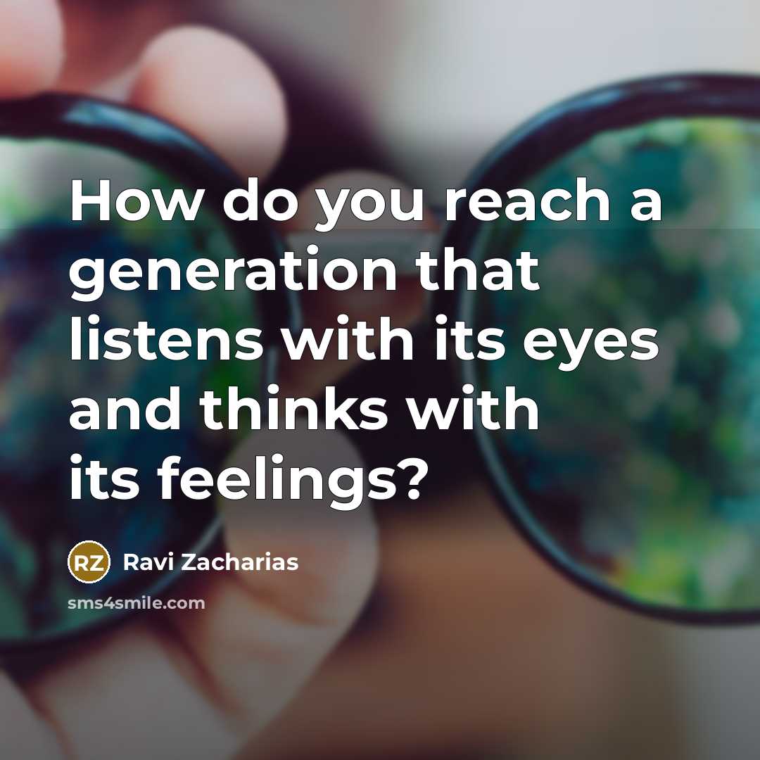 “How do you reach a generation that listens with its…” quote by Ravi Zacharias