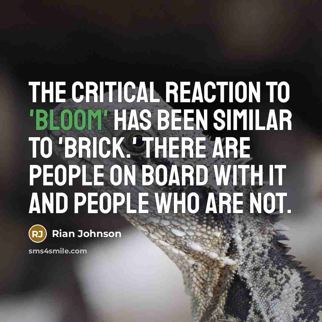 “The critical reaction to 'Bloom' has been similar to 'Brick.'…” quote by Rian Johnson