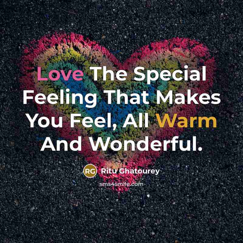 “Love The Special Feeling That Makes You Feel, All Warm…” quote by Ritu Ghatourey