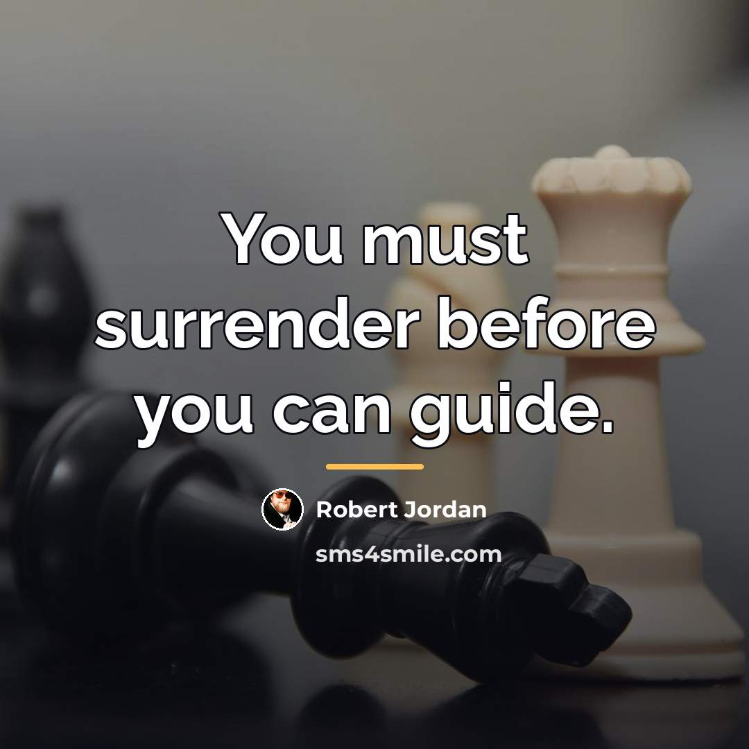 “You must surrender before you can guide.…” quote by Robert Jordan
