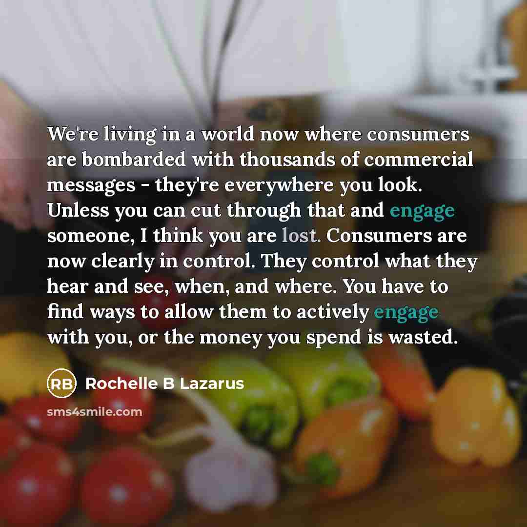 “We're living in a world now where consumers are bombarded…” quote by Rochelle B Lazarus