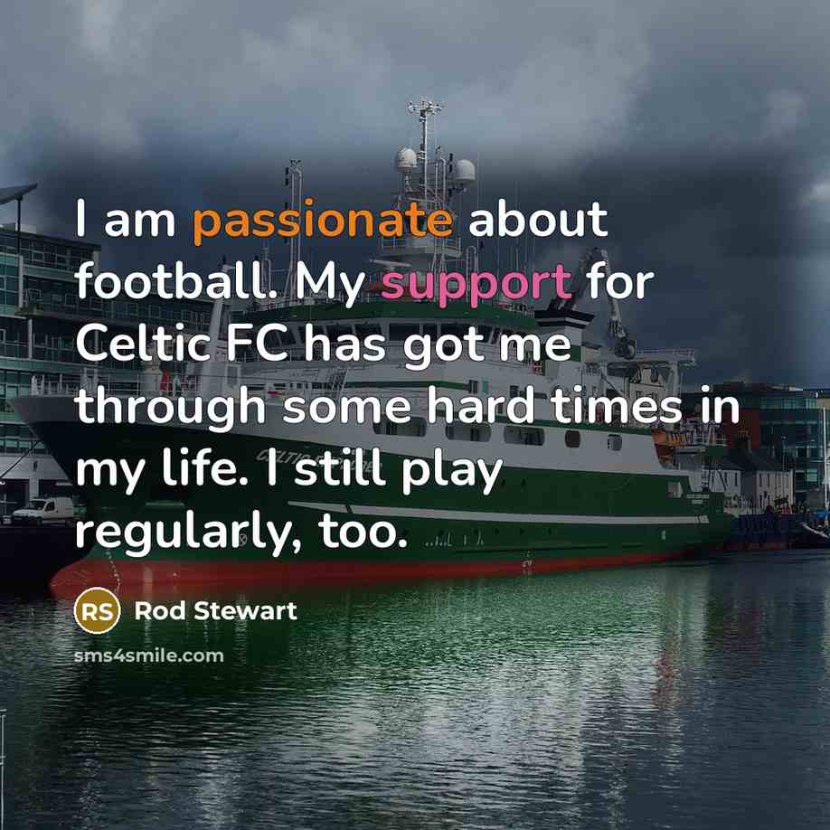 “I am passionate about football. My support for Celtic FC…” quote by Rod Stewart