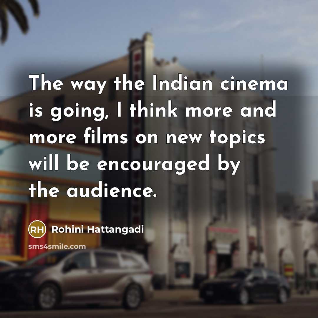 “The way the Indian cinema is going, I think more…” quote by Rohini Hattangadi