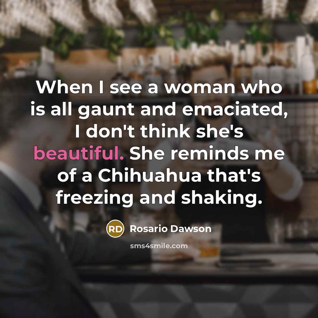 “When I see a woman who is all gaunt and…” quote by Rosario Dawson
