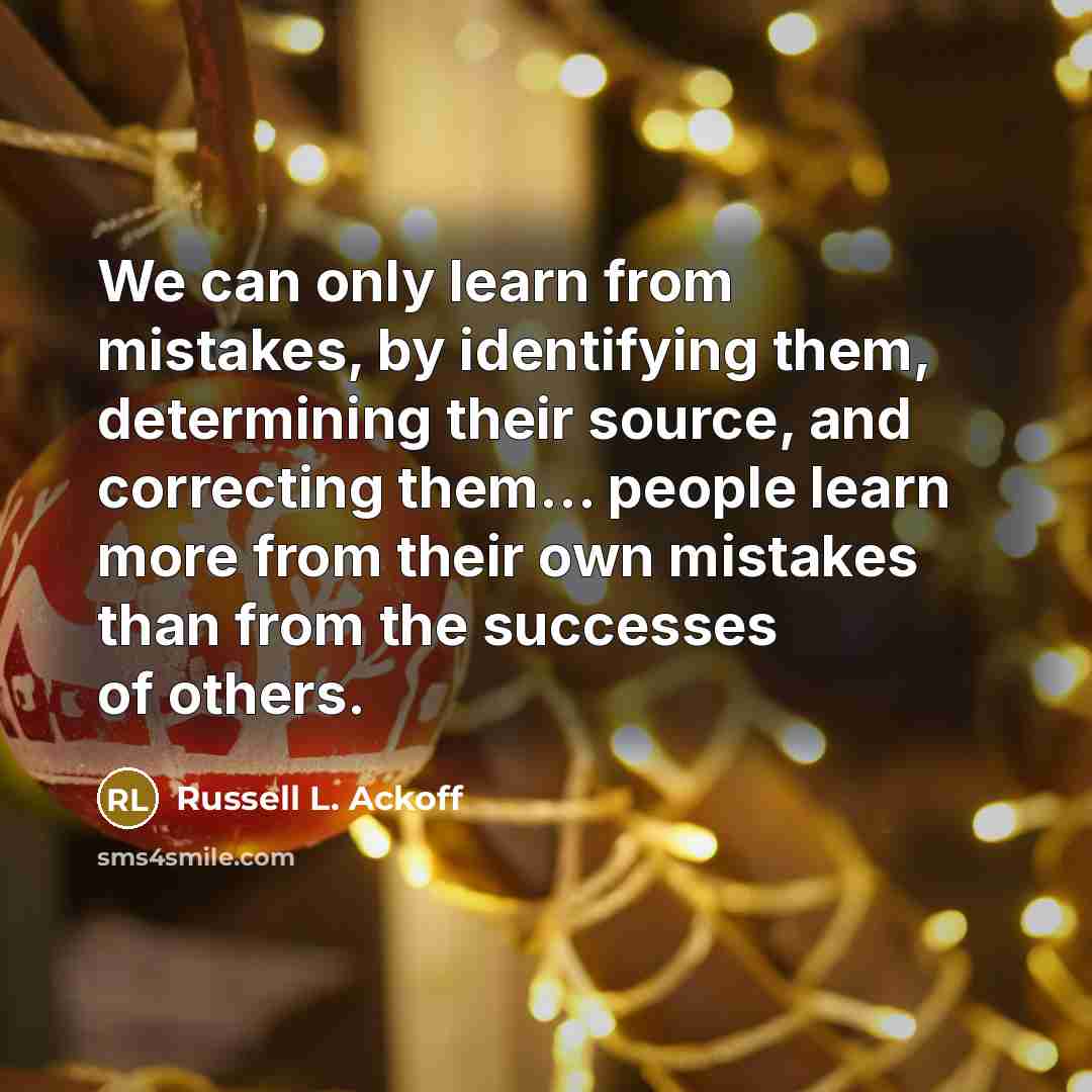 “We can only learn from mistakes, by identifying them, determining…” quote by Russell L. Ackoff