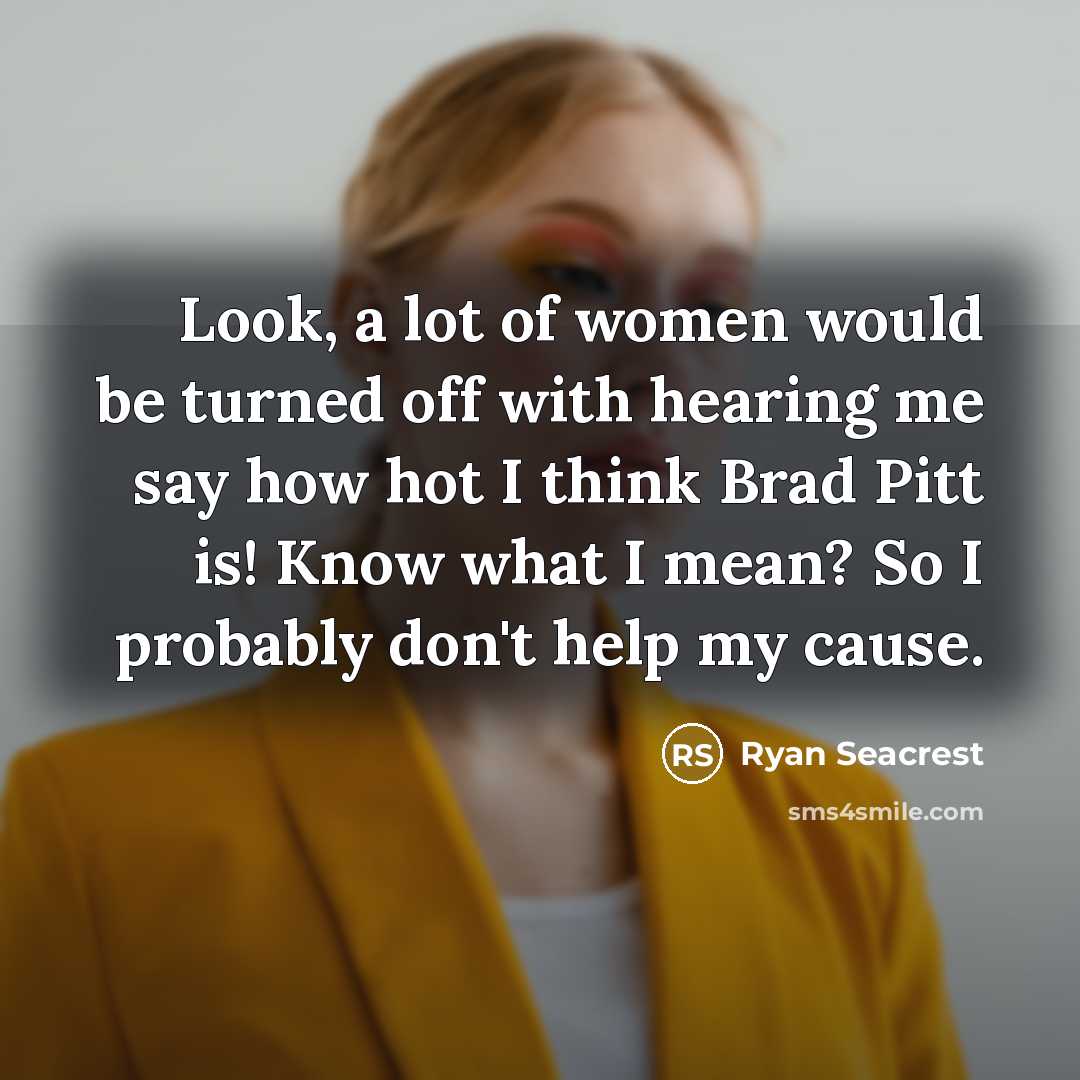 “Look, a lot of women would be turned off with…” quote by Ryan Seacrest