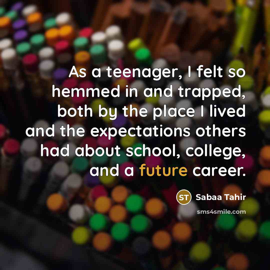 “As a teenager, I felt so hemmed in and trapped,…” quote by Sabaa Tahir
