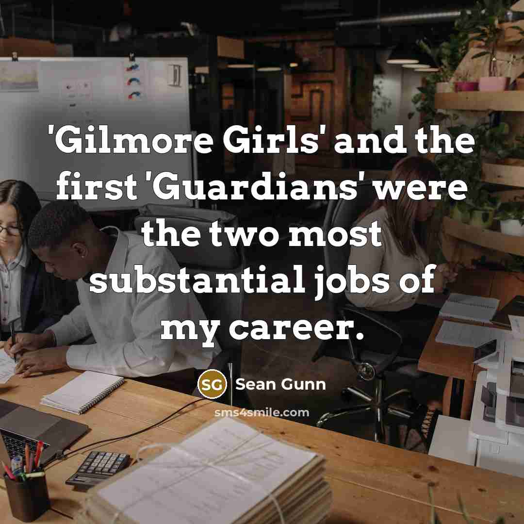 “'Gilmore Girls' and the first 'Guardians' were the two most…” quote by Sean Gunn