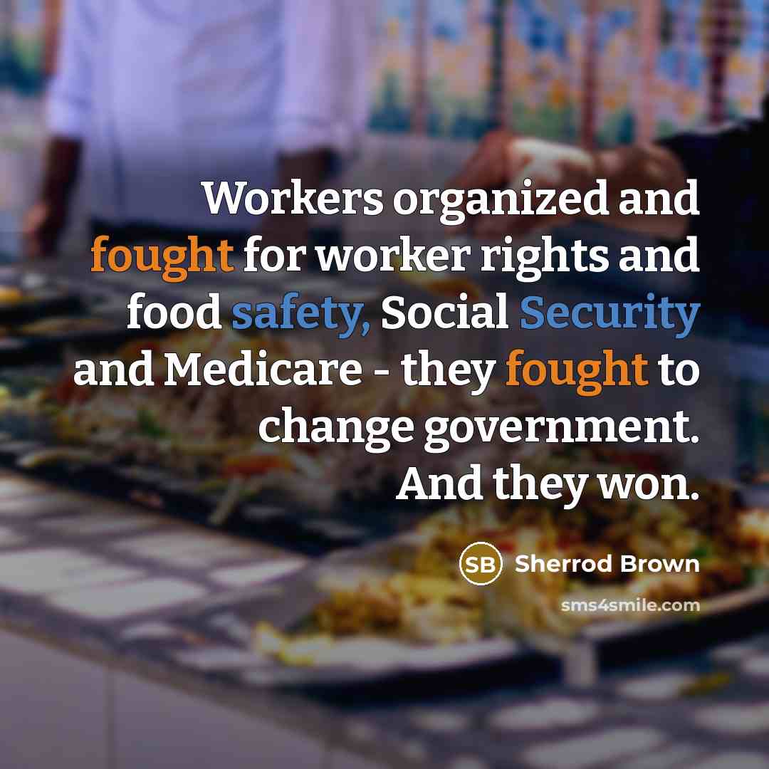 “Workers organized and fought for worker rights and food safety,…” quote by Sherrod Brown