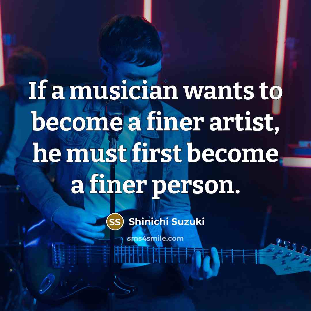“If a musician wants to become a finer artist, he…” quote by Shinichi Suzuki