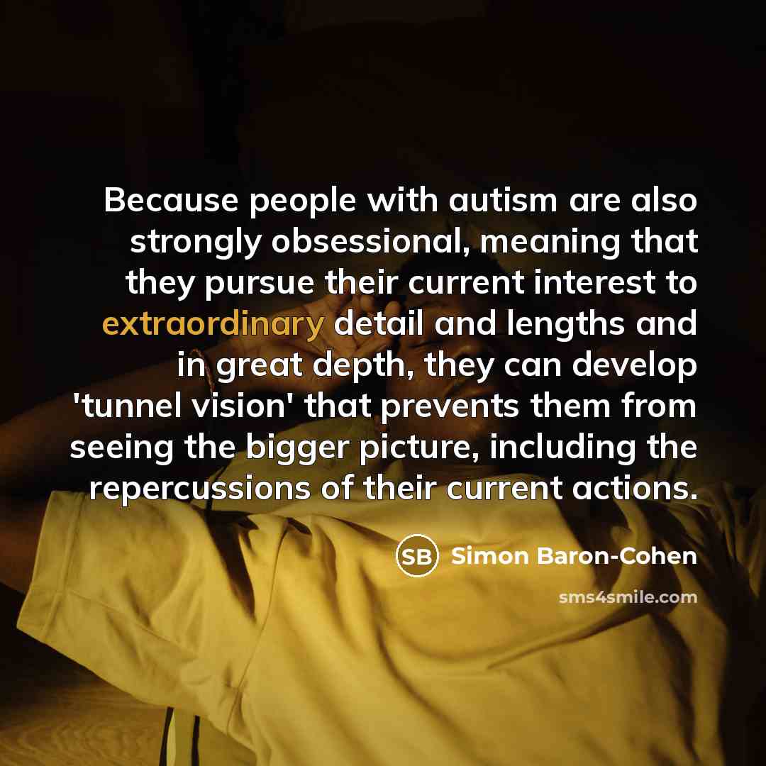 “Because people with autism are also strongly obsessional, meaning that…” quote by Simon Baron-Cohen