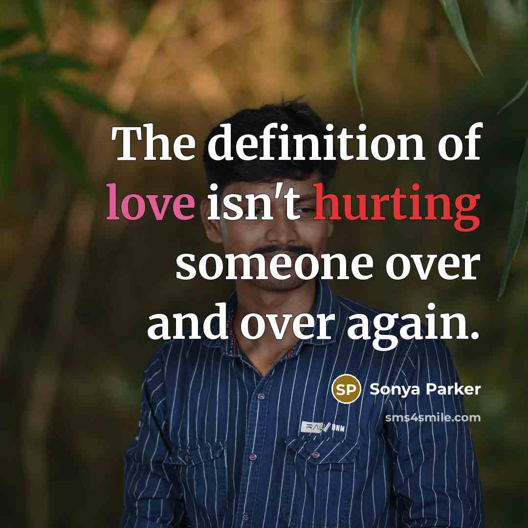 “The definition of love isn't hurting someone over and over…” quote by SONYA PARKER