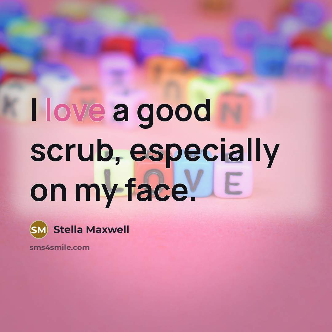 “I love a good scrub, especially on my face.…” quote by Stella Maxwell