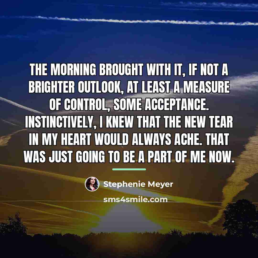 “The morning brought with it, if not a brighter outlook,…” quote by Stephenie Meyer