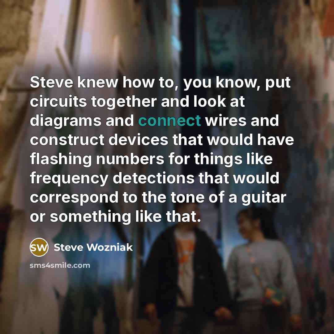“Steve knew how to, you know, put circuits together and…” quote by Steve Wozniak