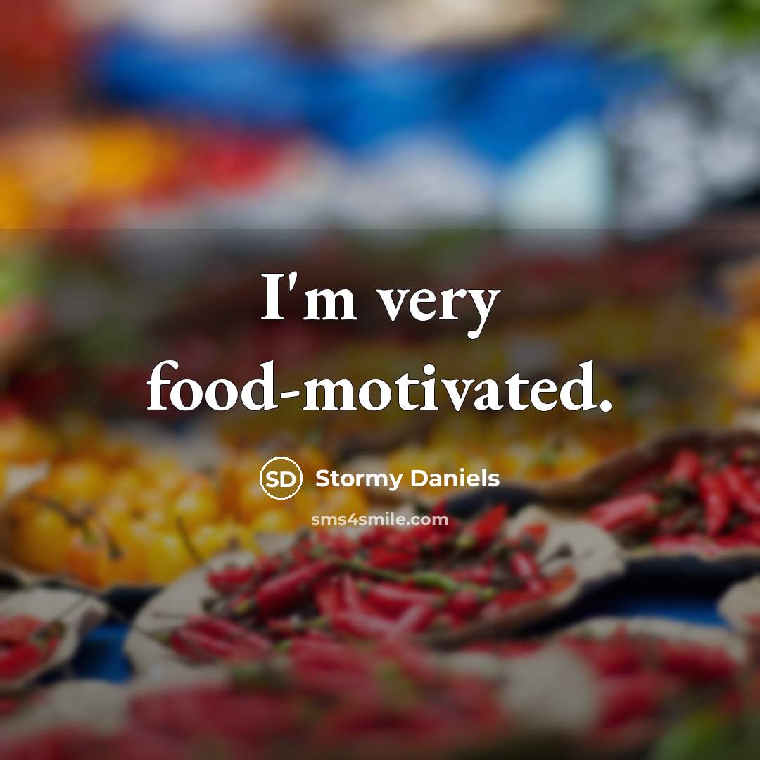 “I'm very food-motivated.” quote by Stormy Daniels