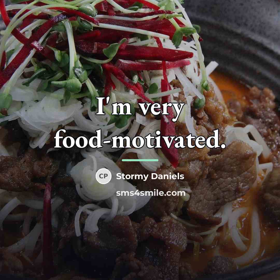 “I'm very food-motivated.…” quote by Stormy Daniels