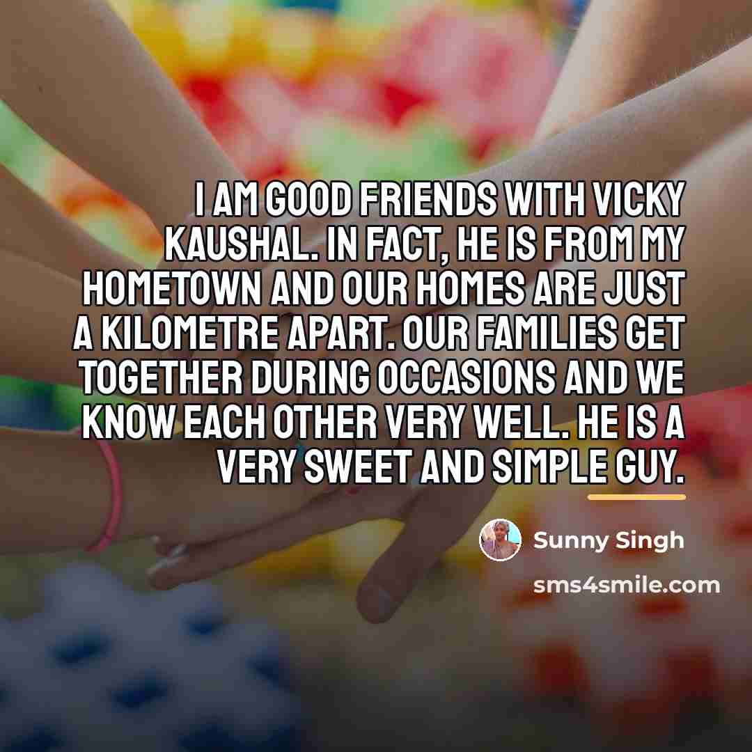 “I am good friends with Vicky Kaushal. In fact, he…” quote by Sunny Singh