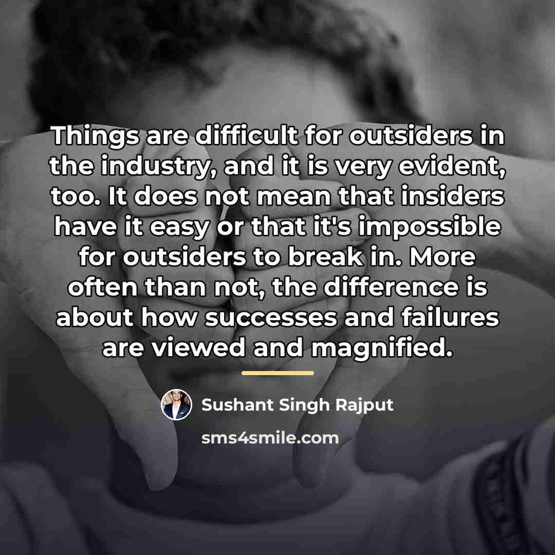 “Things are difficult for outsiders in the industry, and it…” quote by Sushant Singh Rajput