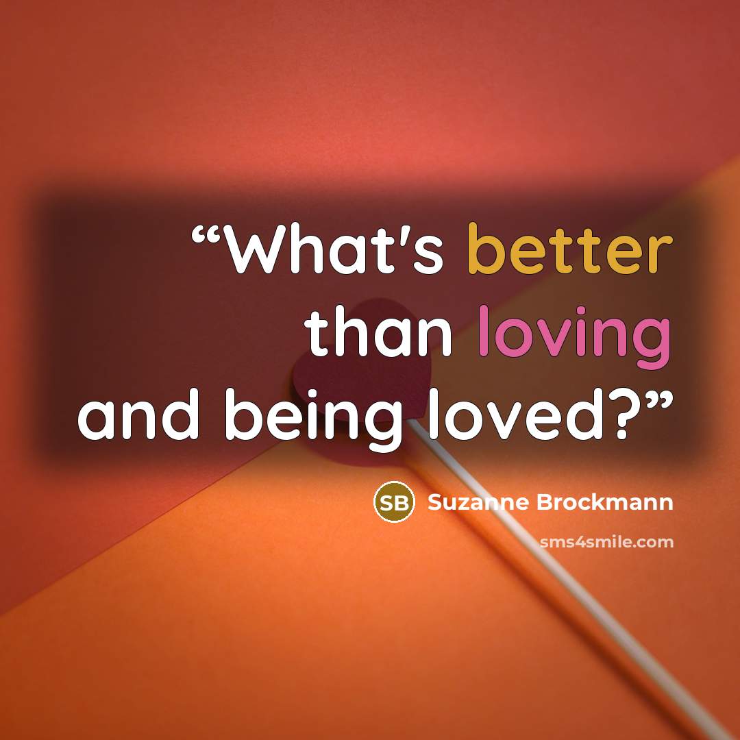 “What's better than loving and being loved?” quote by Suzanne Brockmann