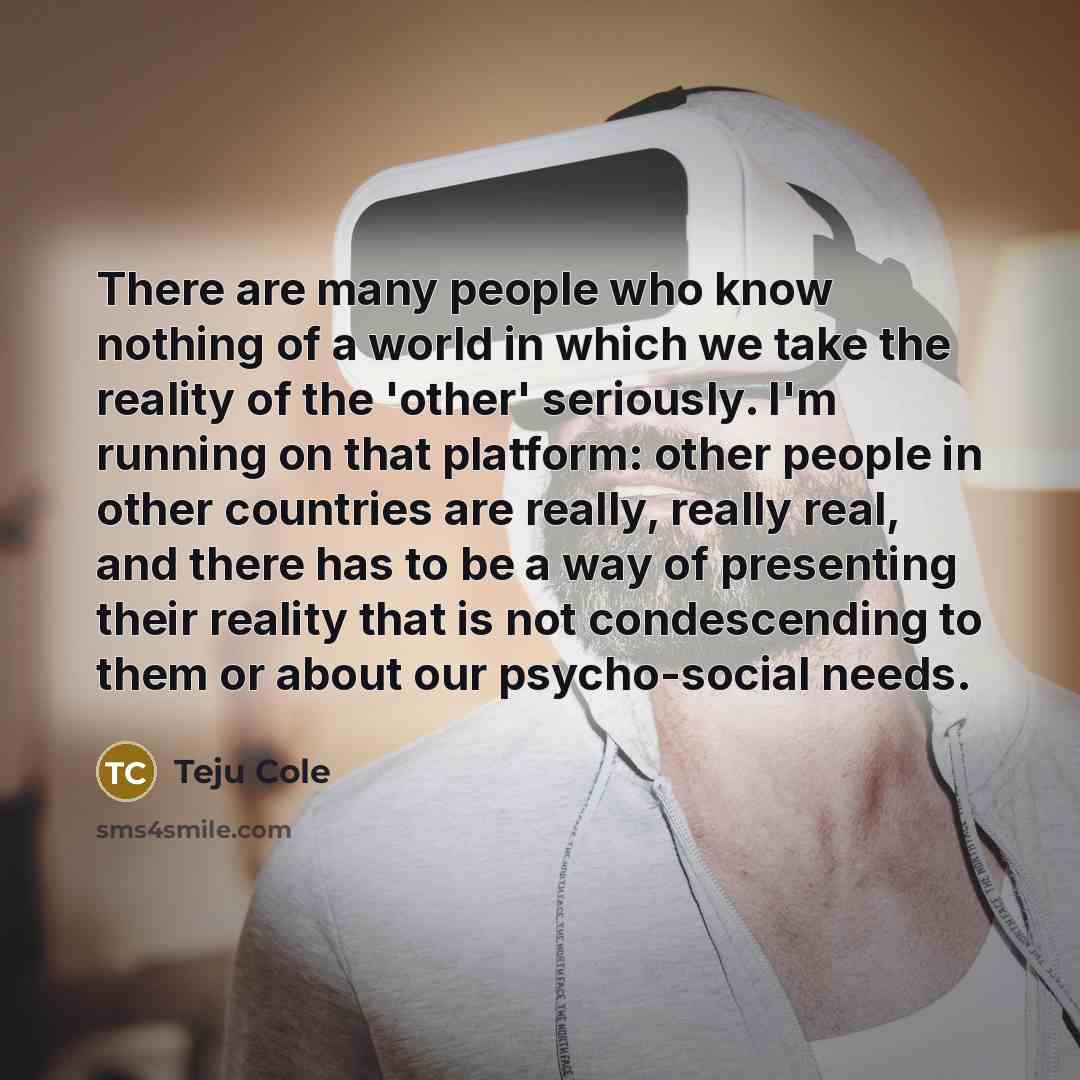 “There are many people who know nothing of a world…” quote by Teju Cole