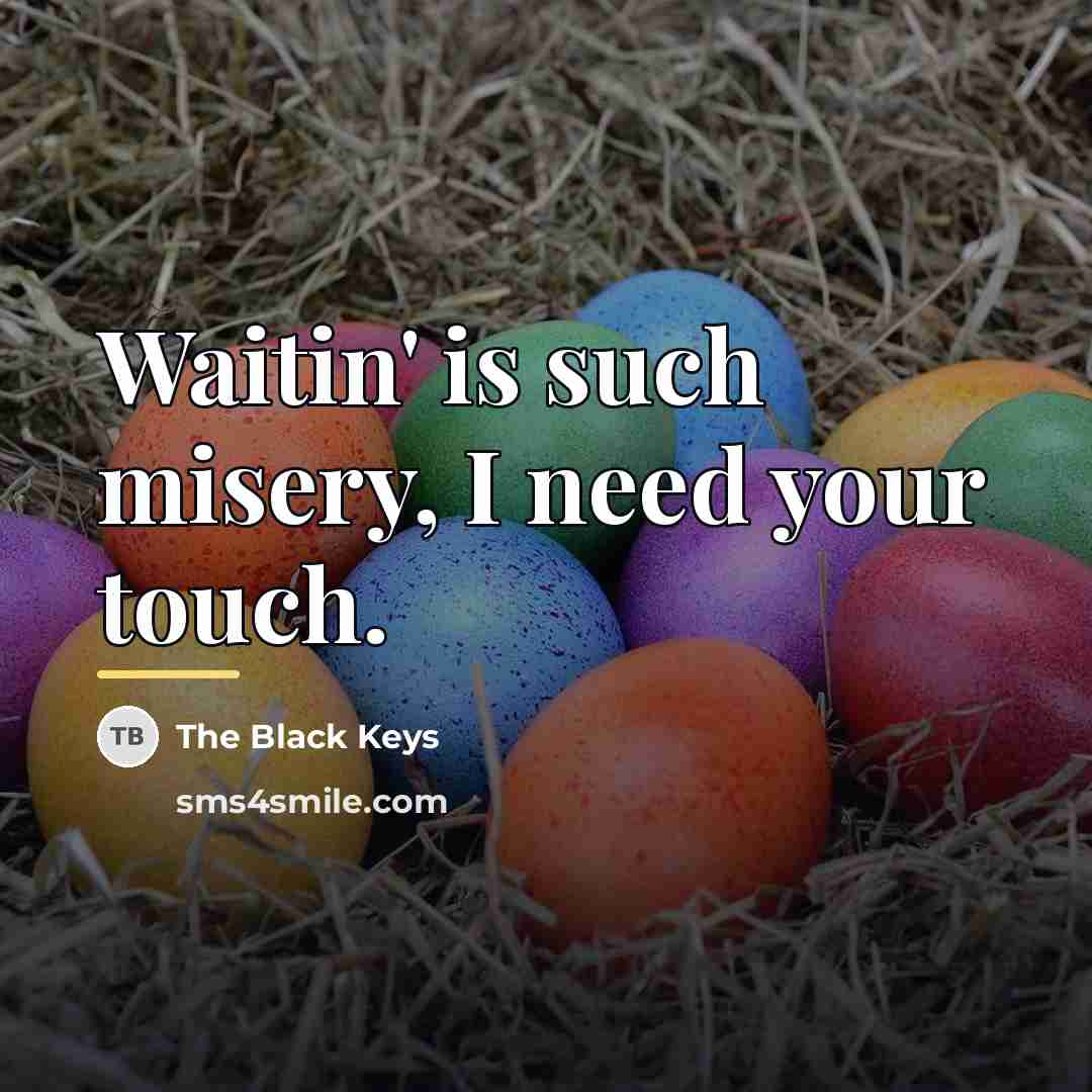 “Waitin' is such misery, I need your touch.…” quote by The Black Keys