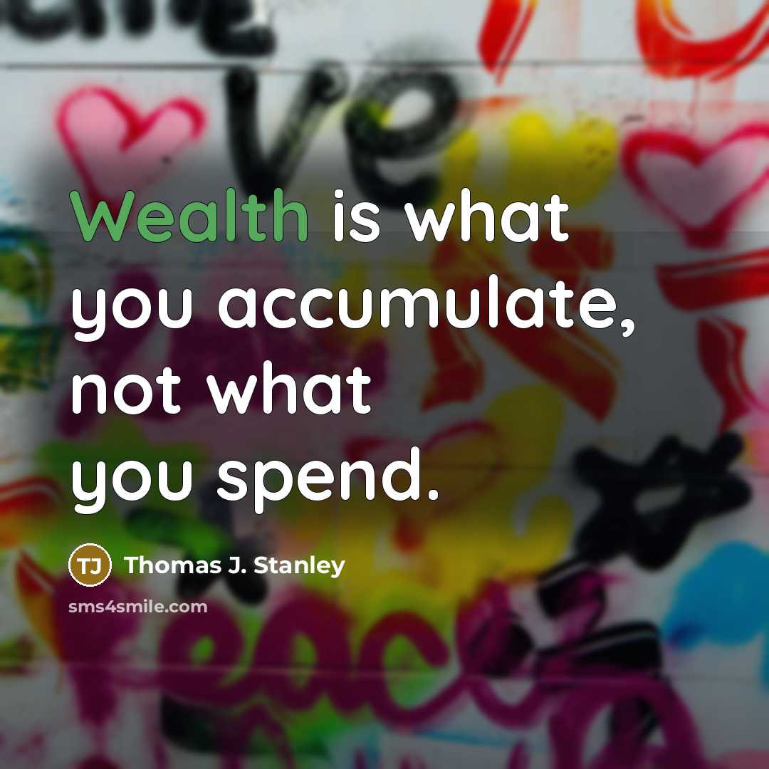 “Wealth is what you accumulate, not what you spend.…” quote by Thomas J. Stanley