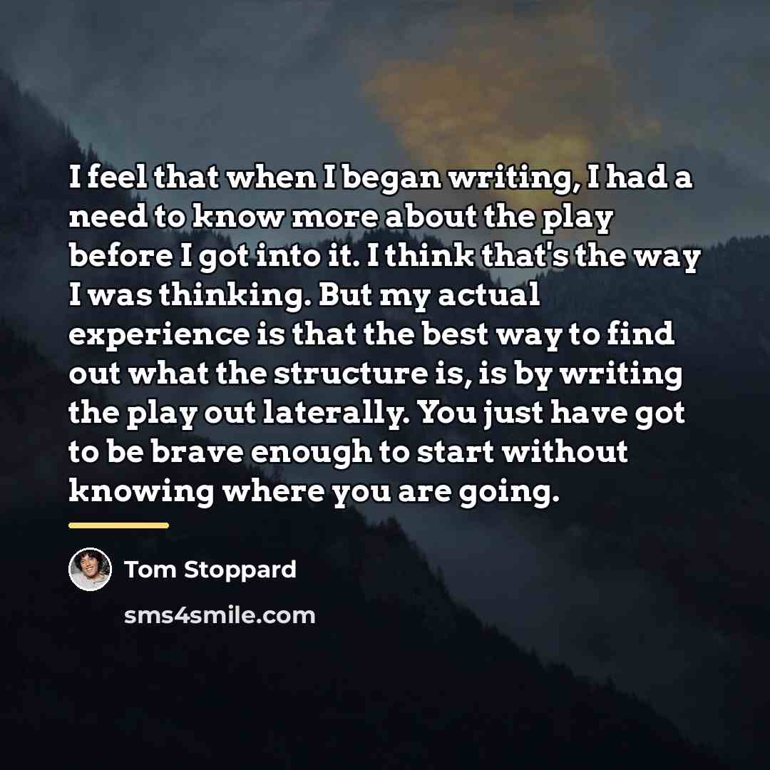 “I feel that when I began writing, I had a…” quote by Tom Stoppard