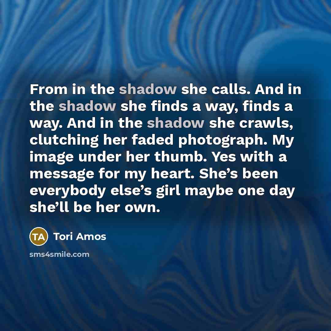 “From in the shadow she calls. And in the shadow…” quote by Tori Amos