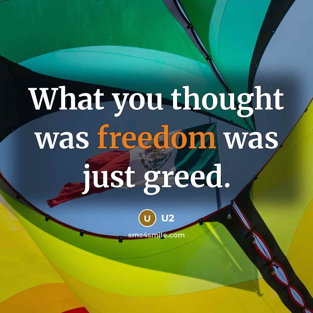 “What you thought was freedom was just greed.…” quote by U2
