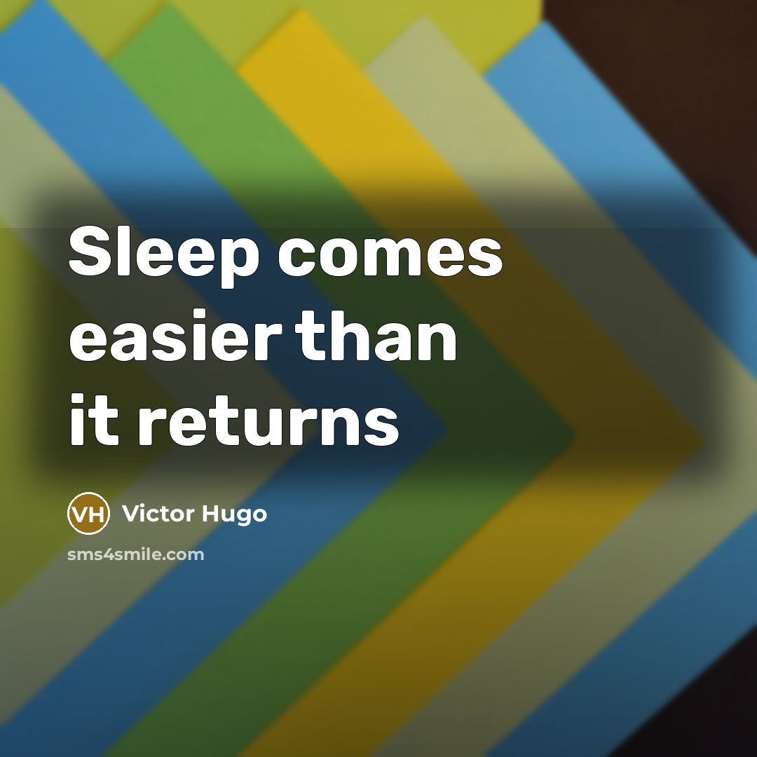 “Sleep comes easier than it returns…” quote by Victor Hugo