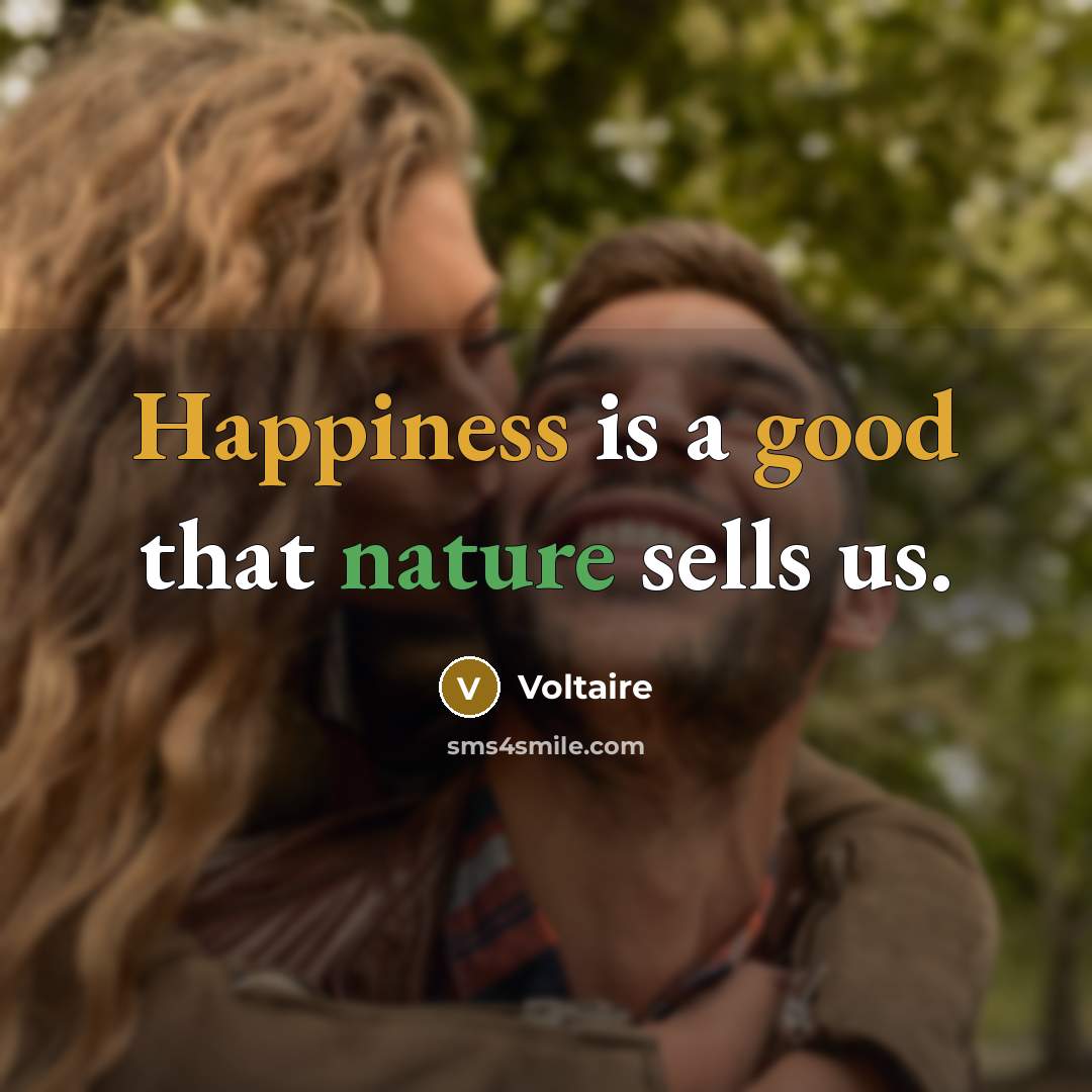 “Happiness is a good that nature sells us.” quote by Voltaire