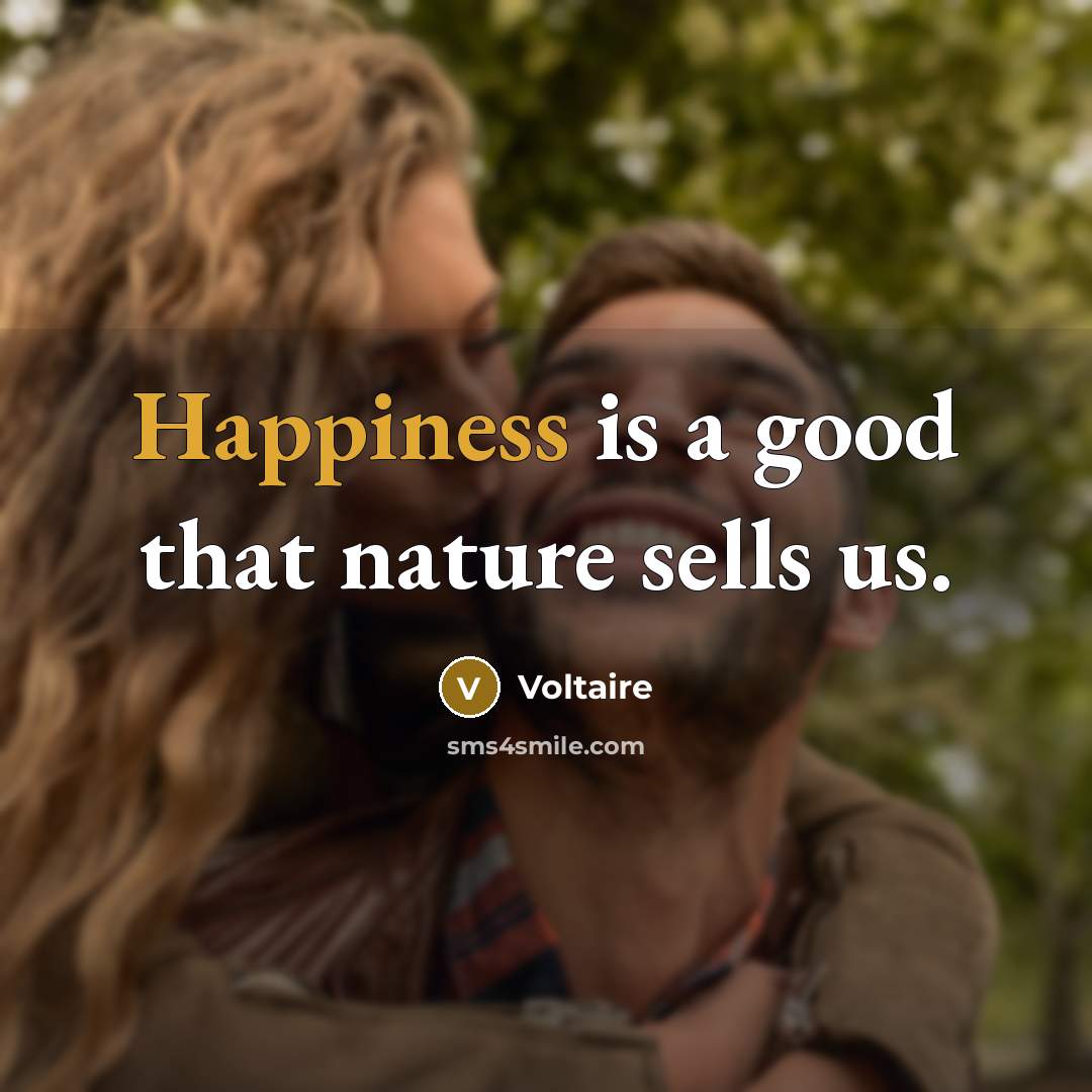 “Happiness is a good that nature sells us.…” quote by Voltaire