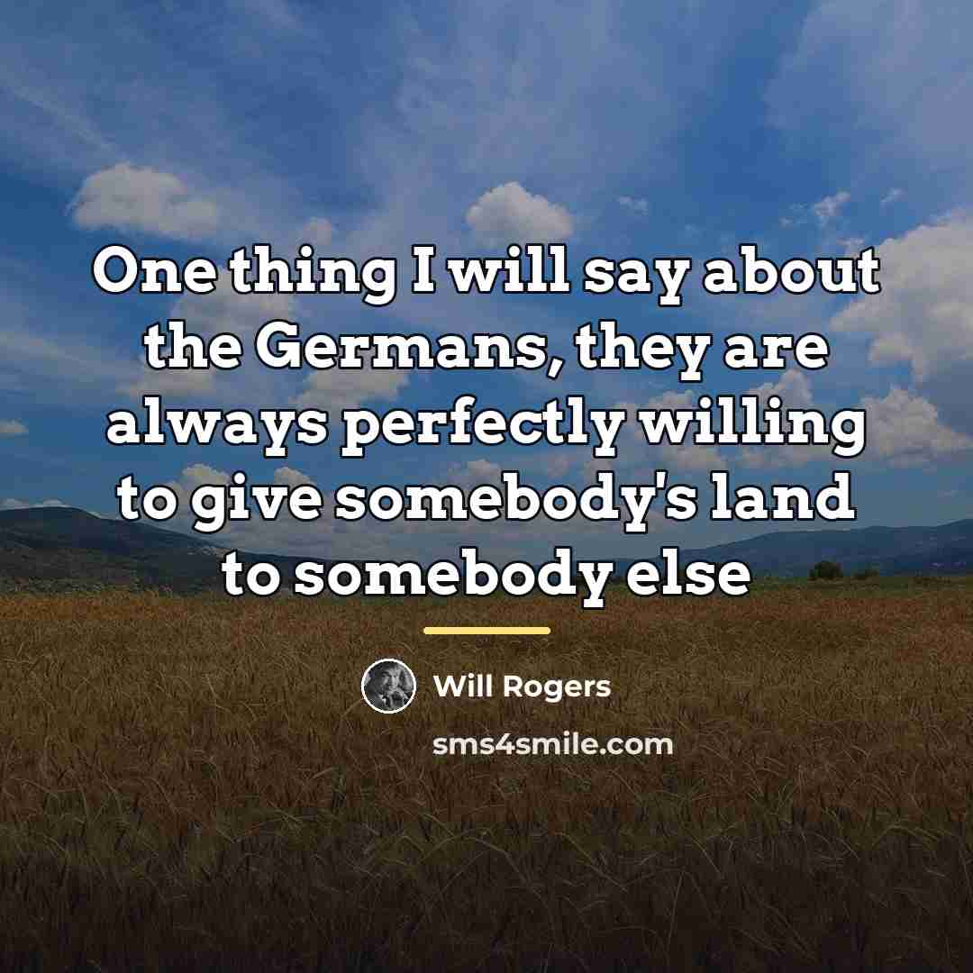 “One thing I will say about the Germans, they are…” quote by Will Rogers