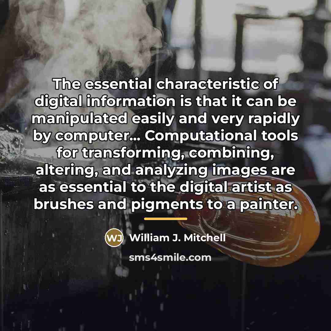 “The essential characteristic of digital information is that it can…” quote by William J. Mitchell