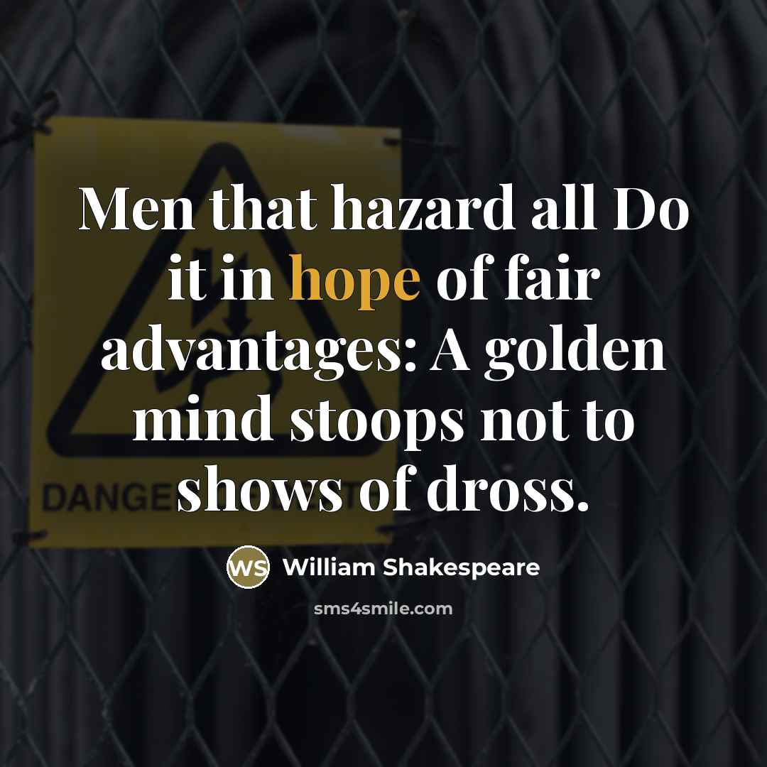 “Men that hazard all Do it in hope of fair…” quote by William Shakespeare