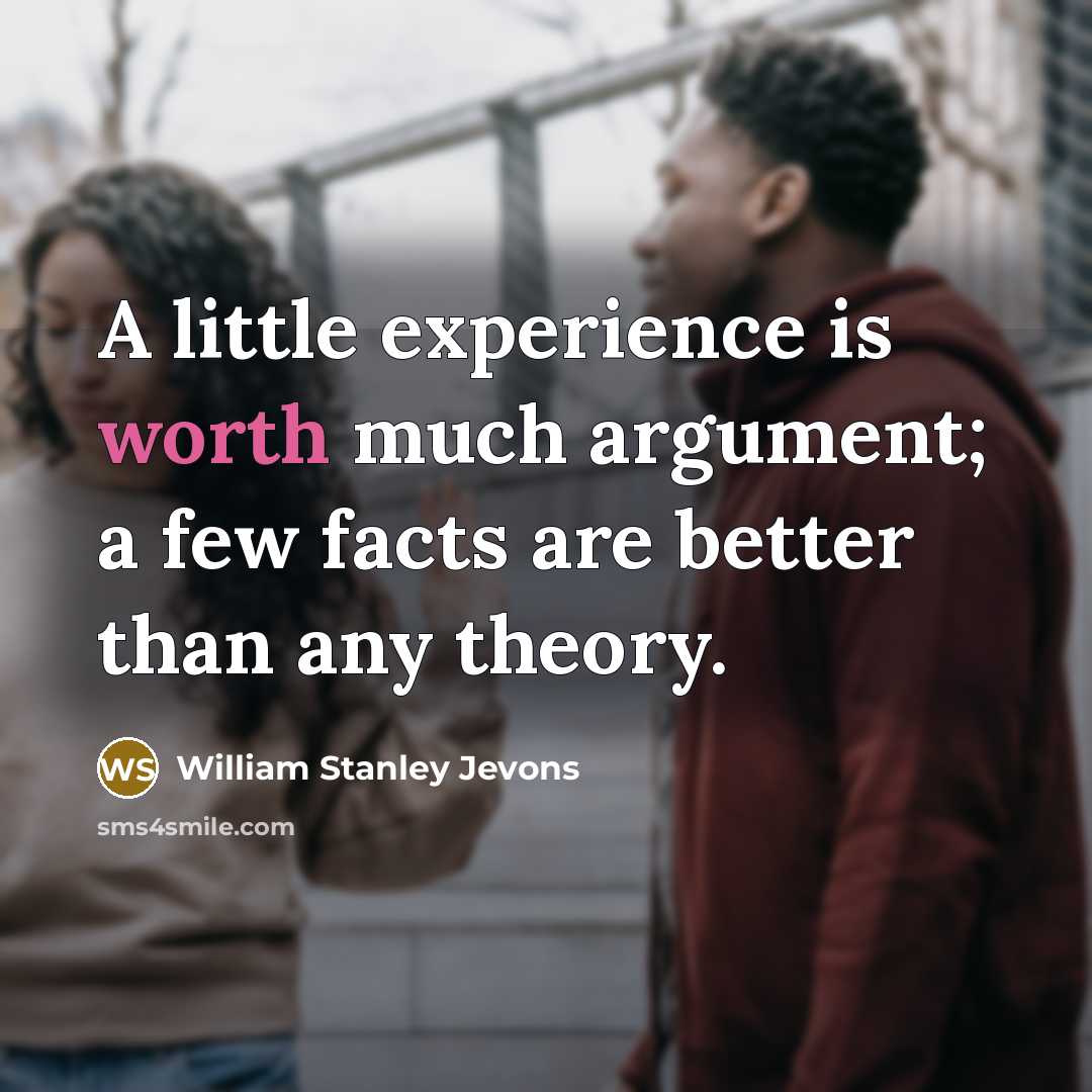 “A little experience is worth much argument; a few facts…” quote by William Stanley Jevons