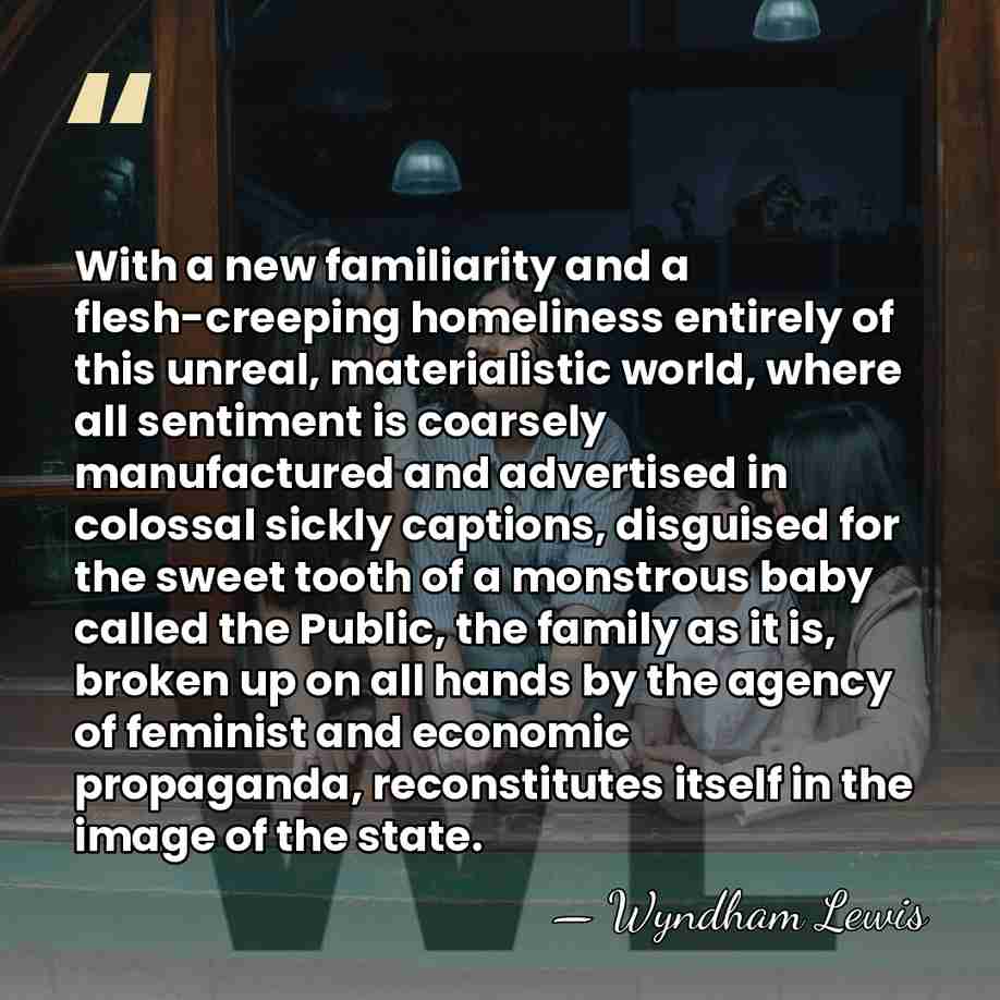 With a new familiarity and a flesh-creeping homeliness entirely of this unreal,&hellip; - Wyndham Lewis