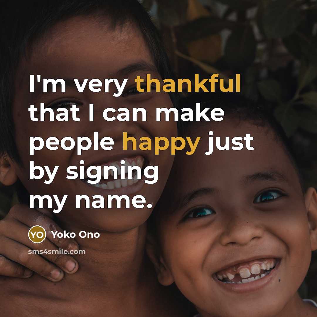 “I'm very thankful that I can make people happy just…” quote by Yoko Ono